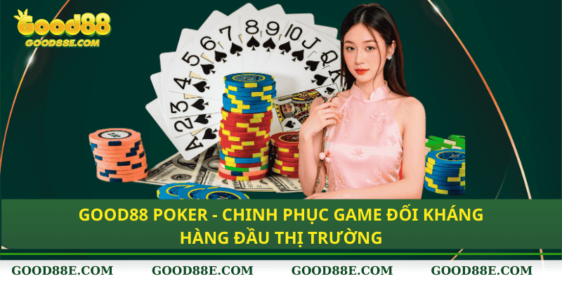 Good88 Poker - Game đối sáng số 1 Châu Á